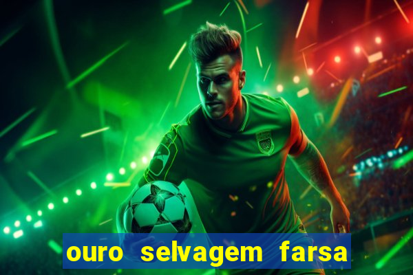 ouro selvagem farsa ouro selvagem o que aconteceu