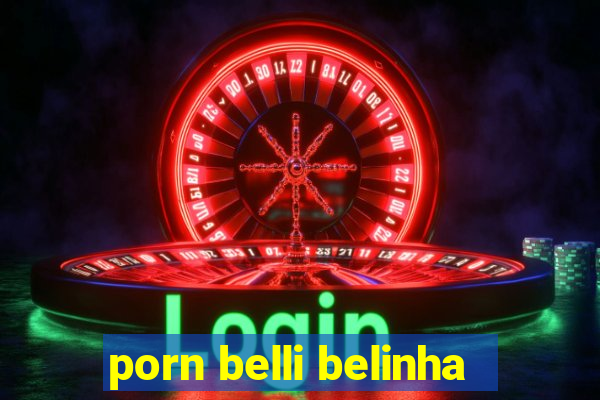 porn belli belinha