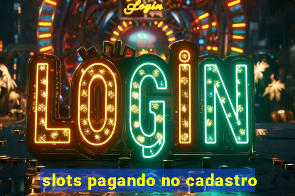 slots pagando no cadastro