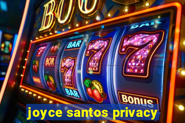 joyce santos privacy