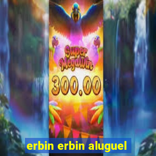 erbin erbin aluguel