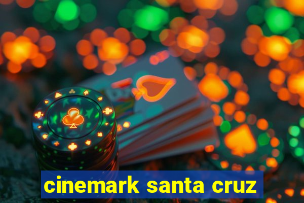 cinemark santa cruz