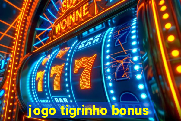 jogo tigrinho bonus