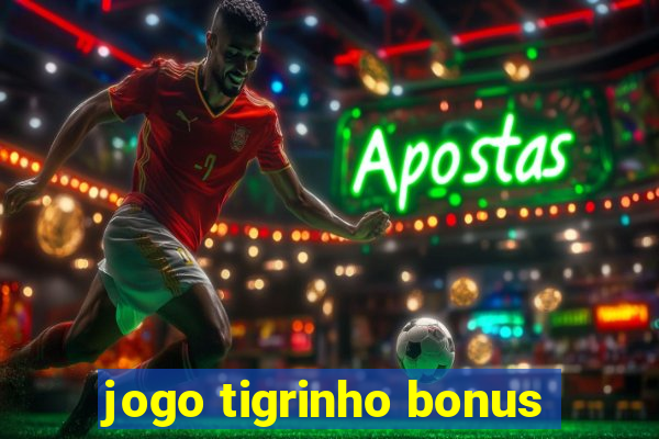 jogo tigrinho bonus