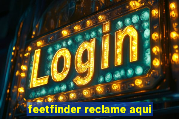 feetfinder reclame aqui