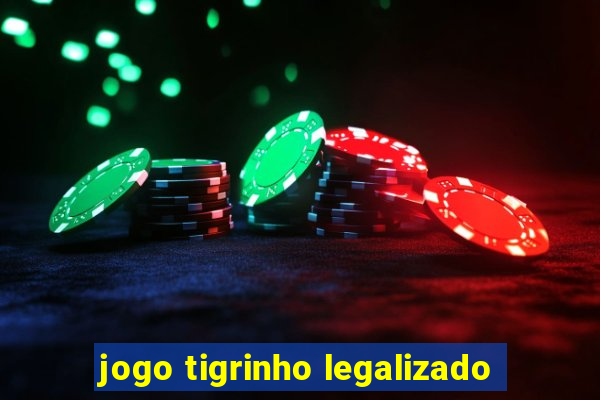 jogo tigrinho legalizado