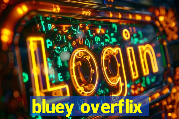 bluey overflix