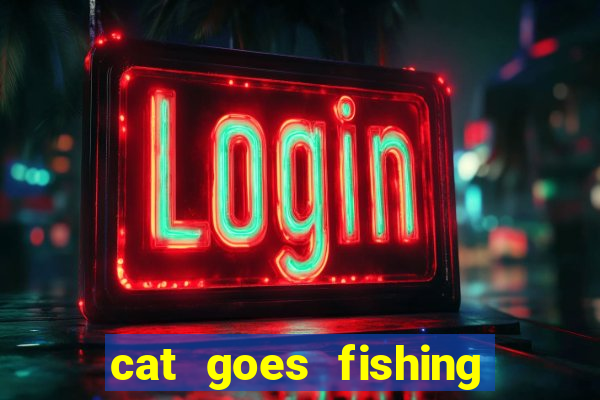 cat goes fishing free download