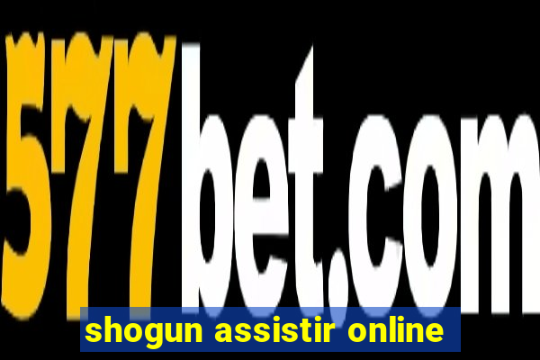 shogun assistir online