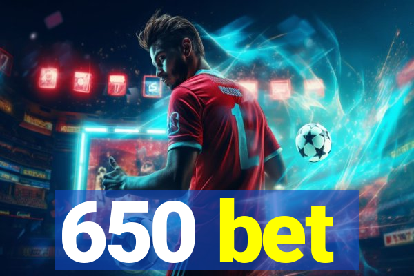 650 bet