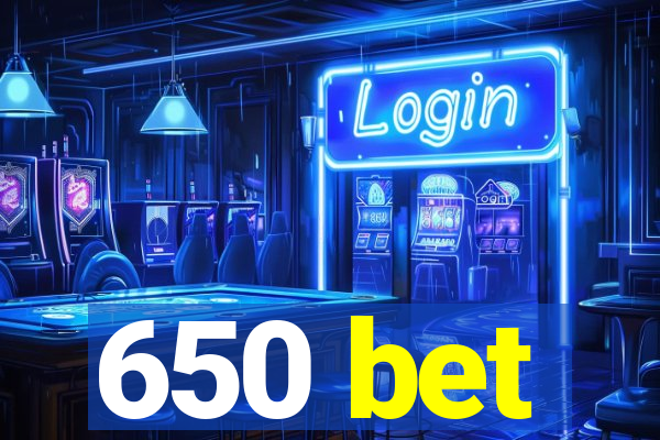 650 bet