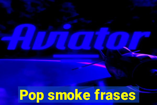 Pop smoke frases