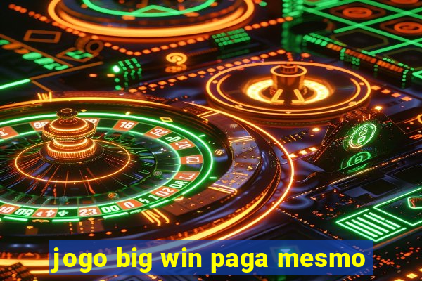 jogo big win paga mesmo