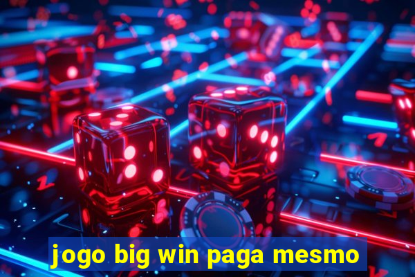 jogo big win paga mesmo