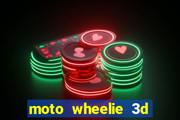 moto wheelie 3d dinheiro infinito