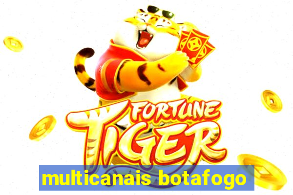 multicanais botafogo