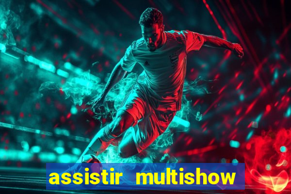 assistir multishow online gratis