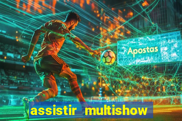 assistir multishow online gratis