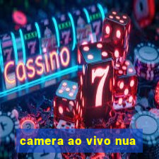 camera ao vivo nua