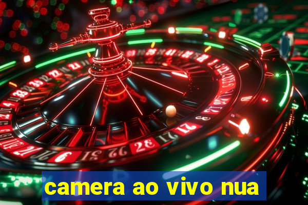 camera ao vivo nua