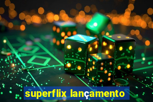 superflix lançamento