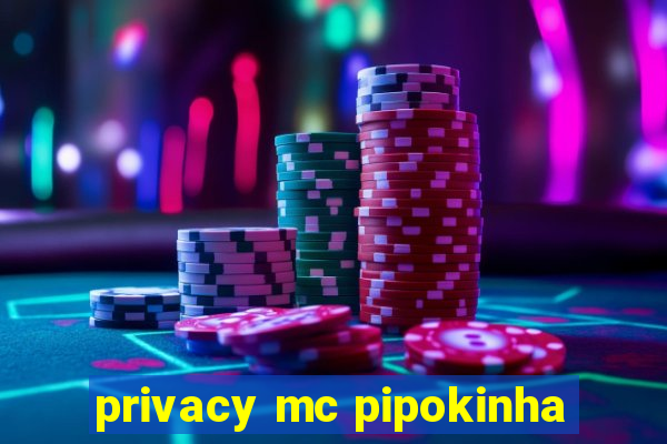 privacy mc pipokinha