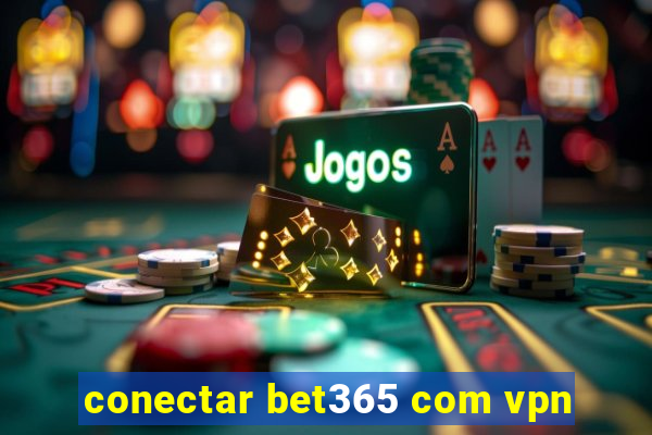 conectar bet365 com vpn