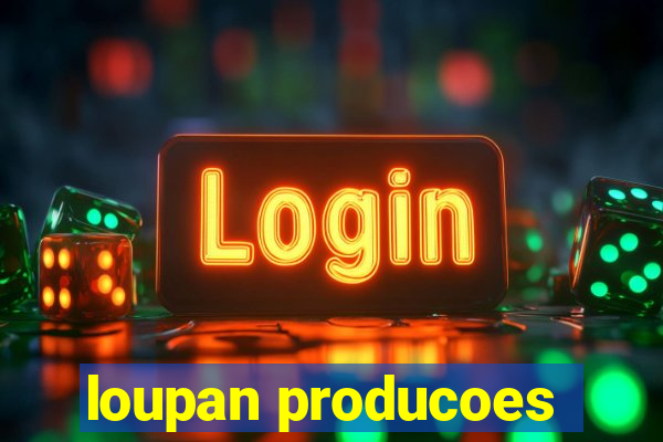 loupan producoes