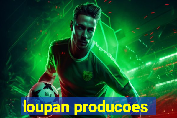 loupan producoes