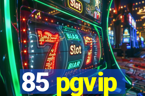 85 pgvip