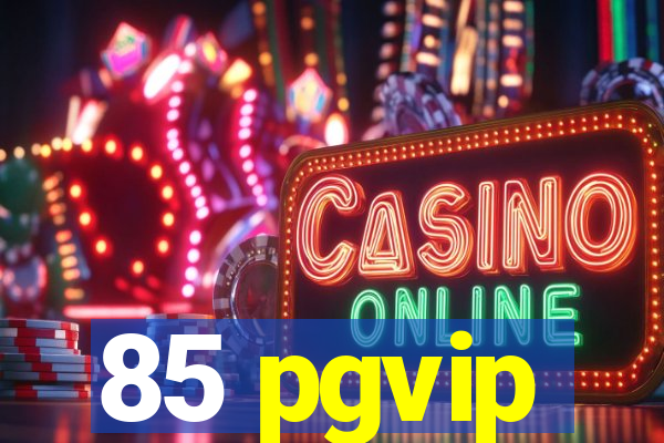 85 pgvip