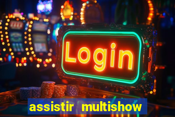 assistir multishow ao vivo gratis