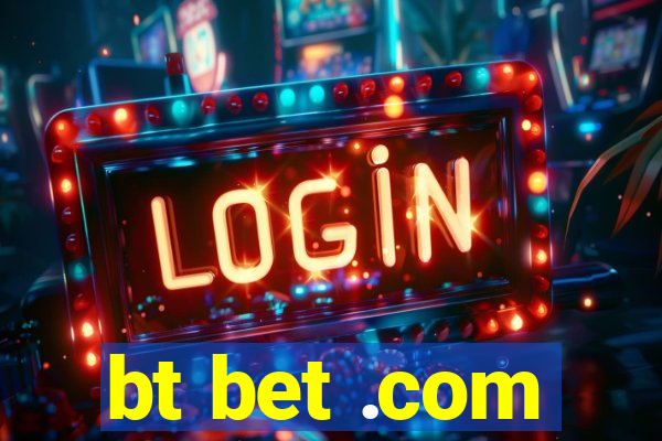 bt bet .com