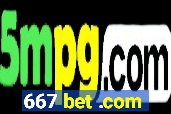 667 bet .com