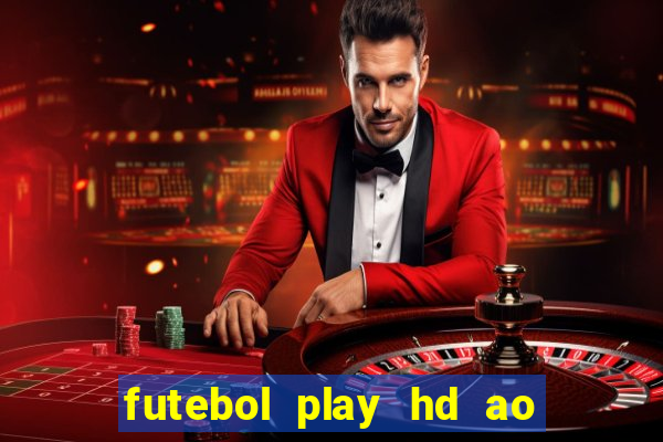 futebol play hd ao vivo agora