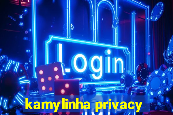 kamylinha privacy