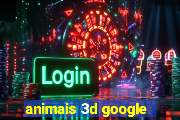 animais 3d google