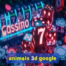 animais 3d google