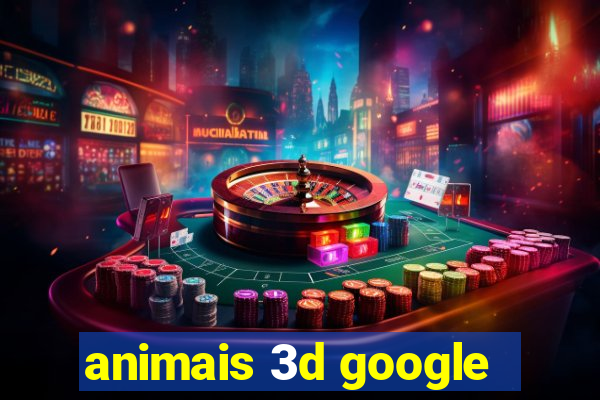 animais 3d google