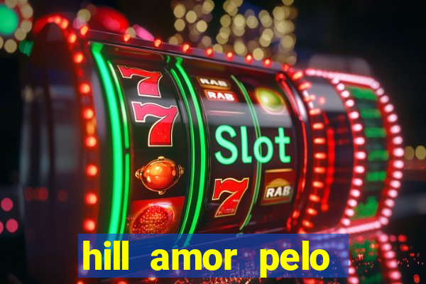 hill amor pelo jogo torrent