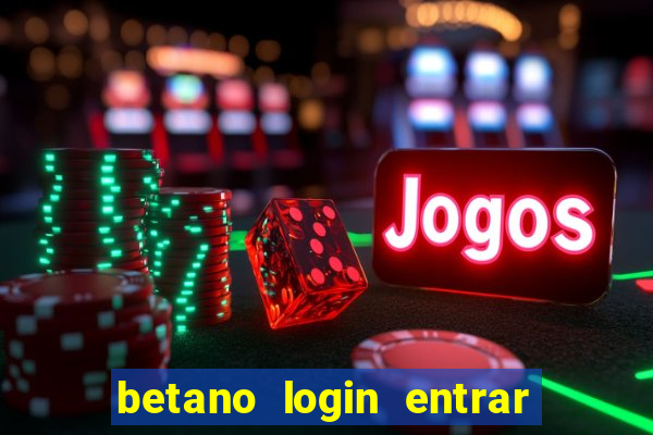 betano login entrar na minha conta