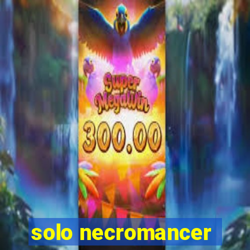 solo necromancer