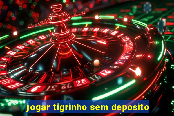 jogar tigrinho sem deposito