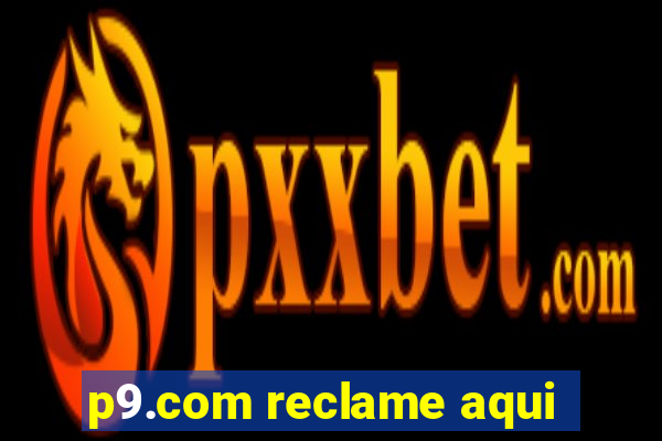 p9.com reclame aqui