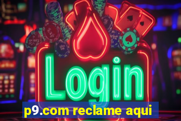 p9.com reclame aqui