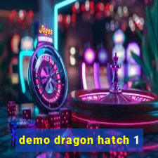 demo dragon hatch 1