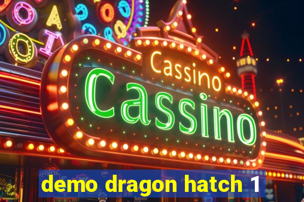 demo dragon hatch 1