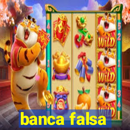 banca falsa