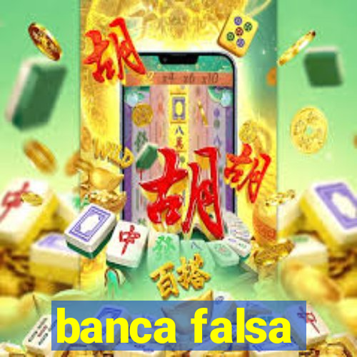 banca falsa