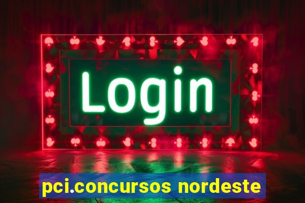 pci.concursos nordeste